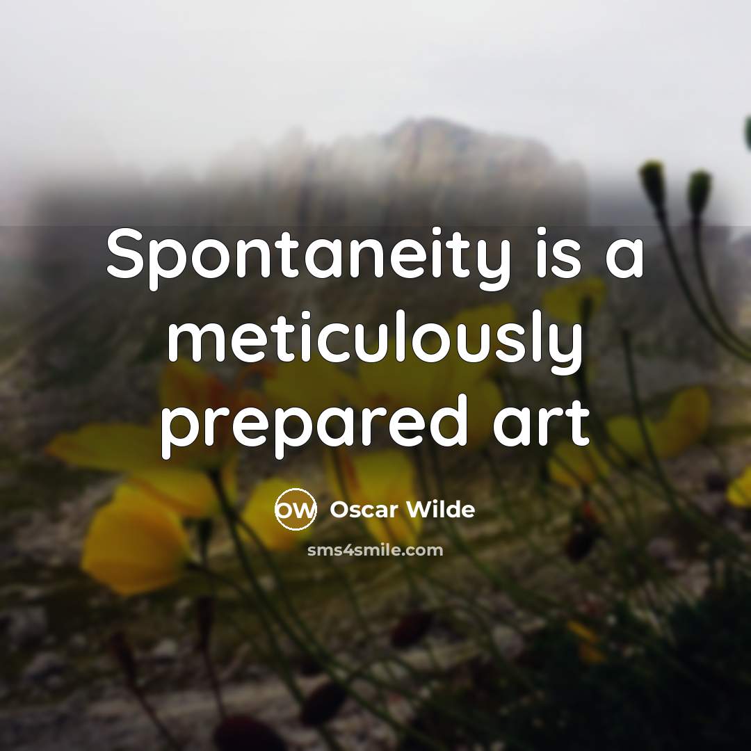 “Spontaneity is a meticulously prepared art” quote by Oscar Wilde