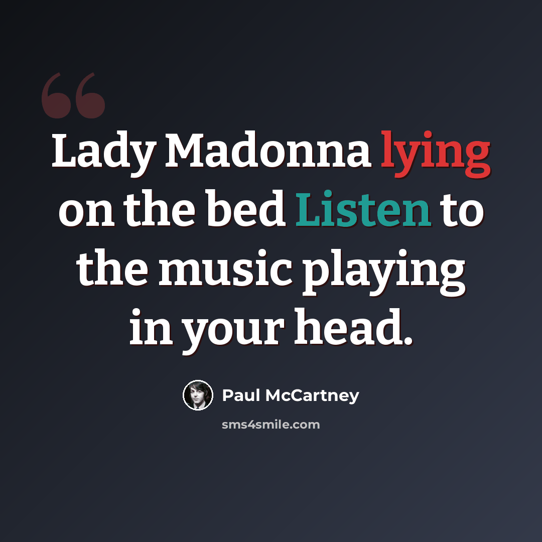 “Lady Madonna lying on the bed Listen to the music playing in your head.” quote by Paul McCartney
