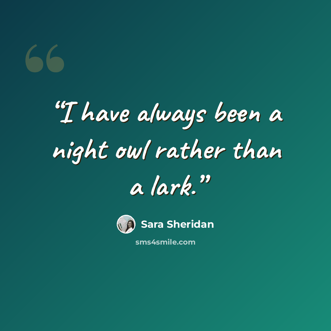 “I have always been a night owl rather than a lark.” quote by Sara Sheridan