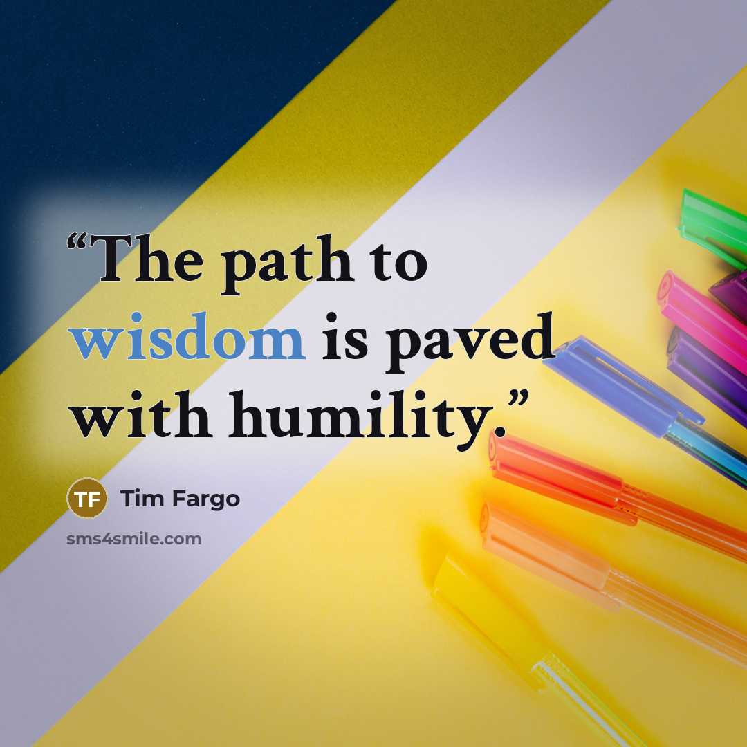 “The path to wisdom is paved with humility.” quote by Tim Fargo