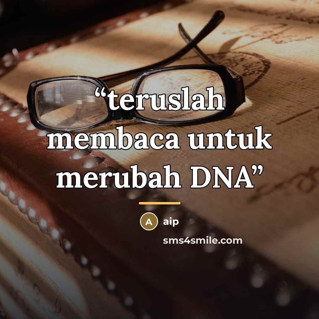 “teruslah membaca untuk merubah DNA” quote by Aip