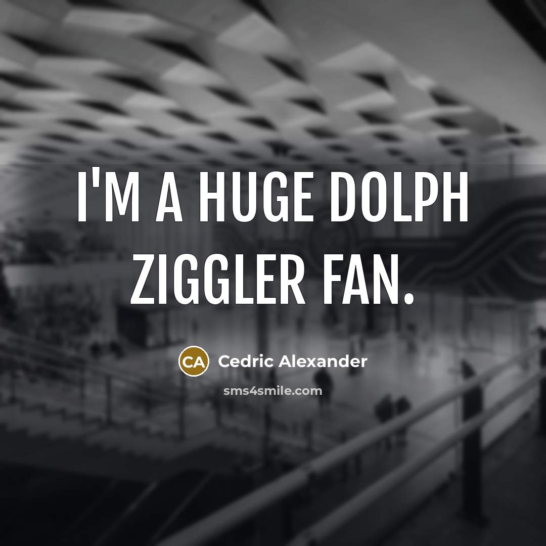 “I'm a huge Dolph Ziggler fan.” quote by Cedric Alexander