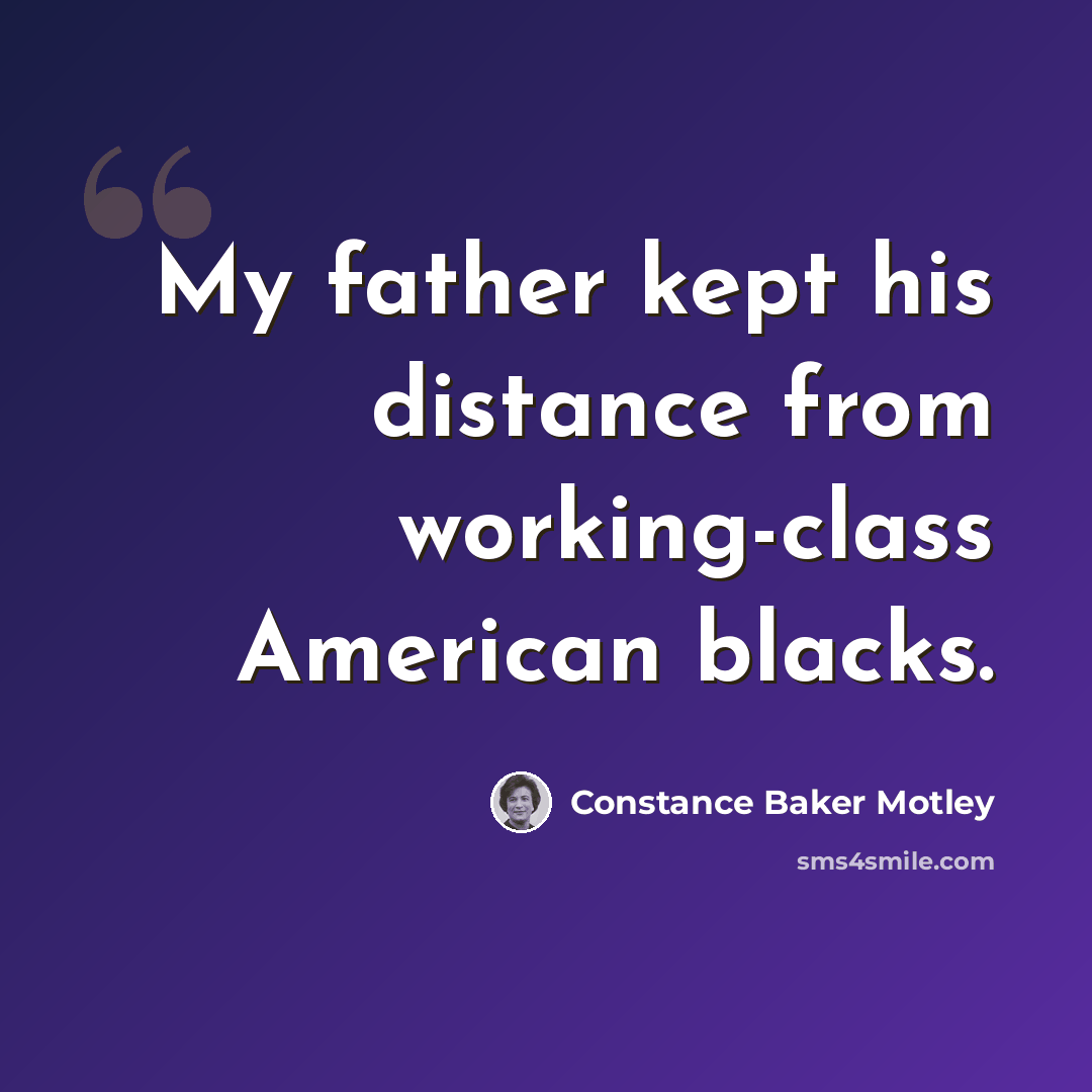 “My father kept his distance from working-class American blacks.” quote by Constance Baker Motley