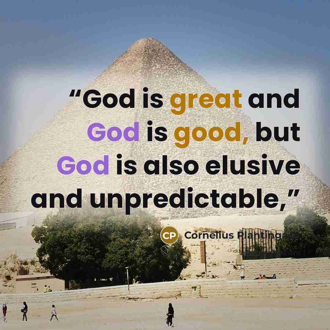 “God is great and God is good, but God is also elusive and unpredictable,” quote by Cornelius Plantinga Jr