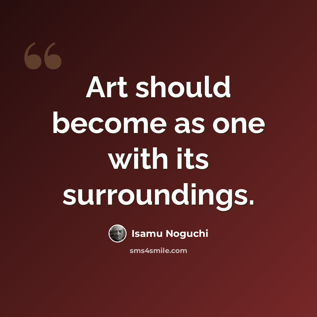 “Art should become as one with its surroundings.” quote by Isamu Noguchi