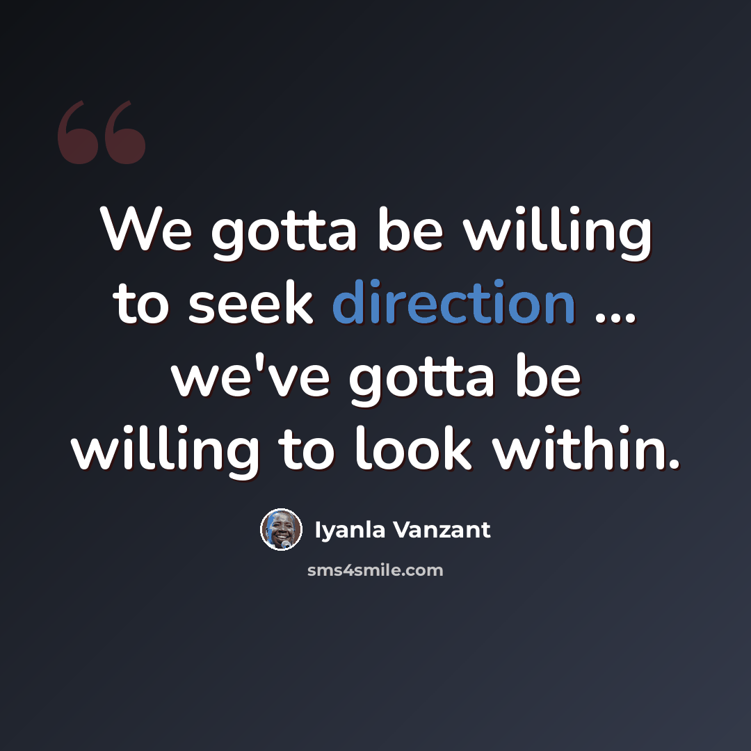 “We gotta be willing to seek direction ... we've gotta be willing to look within.” quote by Iyanla Vanzant