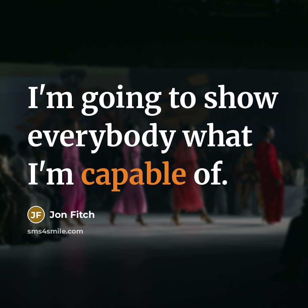 “I'm going to show everybody what I'm capable of.” quote by Jon Fitch