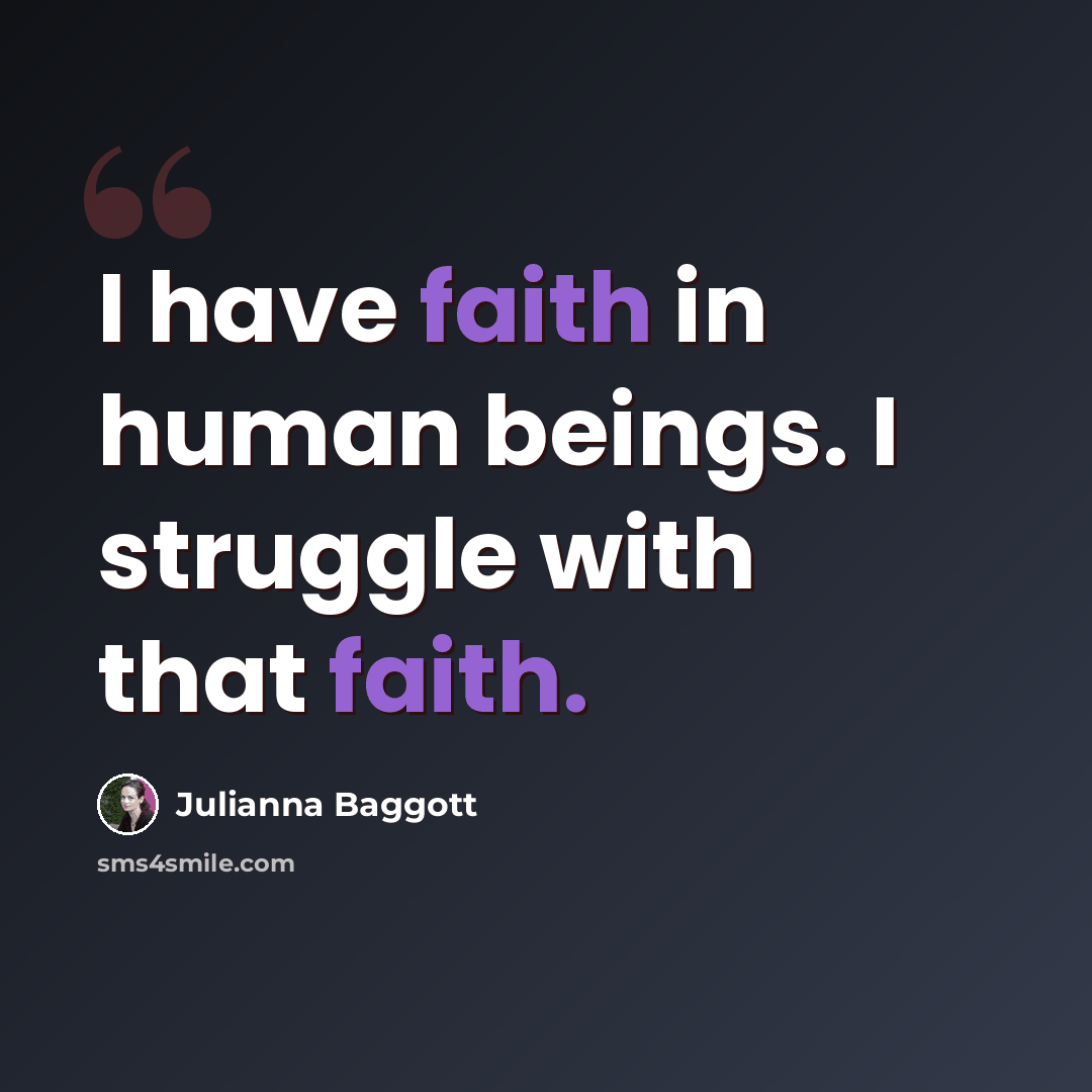 “I have faith in human beings. I struggle with that faith.” quote by Julianna Baggott