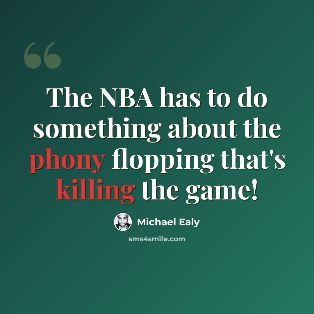 “The NBA has to do something about the phony flopping that's killing the game!” quote by Michael Ealy