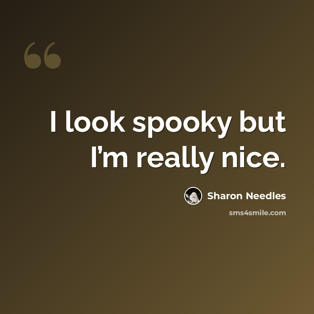 “I look spooky but I’m really nice.” quote by Sharon Needles