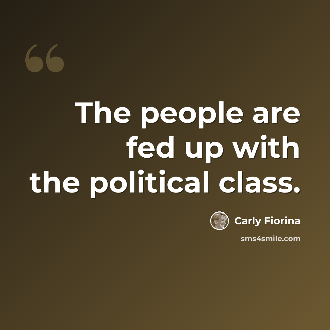 “The people are fed up with the political class.” quote by Carly Fiorina