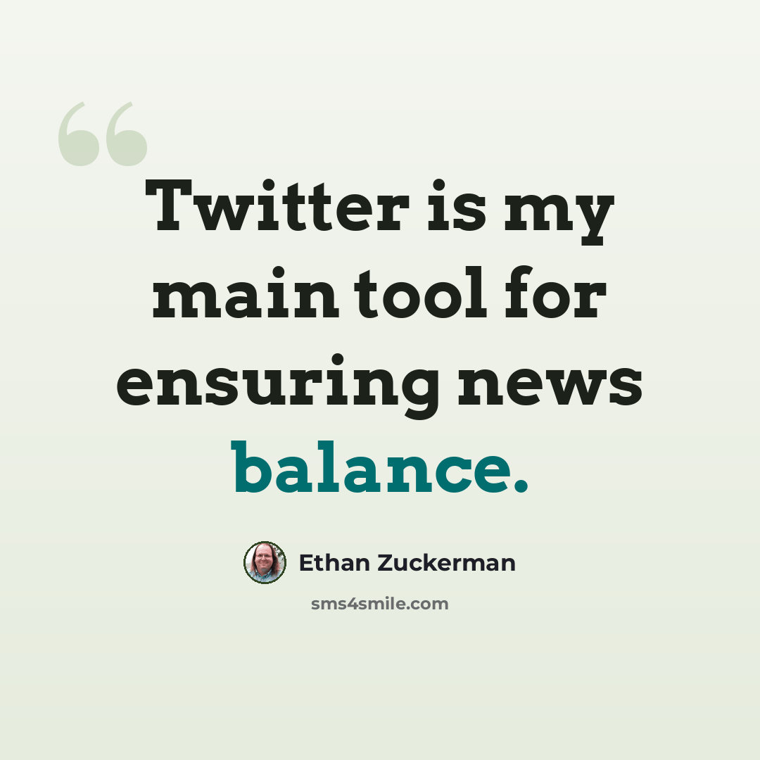 “Twitter is my main tool for ensuring news balance.” quote by Ethan Zuckerman