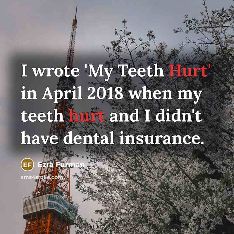 “I wrote 'My Teeth Hurt' in April 2018 when my teeth hurt and I didn't have dental insurance.” quote by Ezra Furman