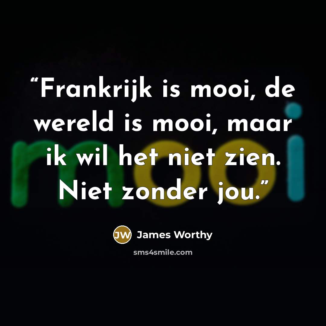 “Frankrijk is mooi, de wereld is mooi, maar ik wil het niet zien. Niet zonder jou.” quote by James Worthy