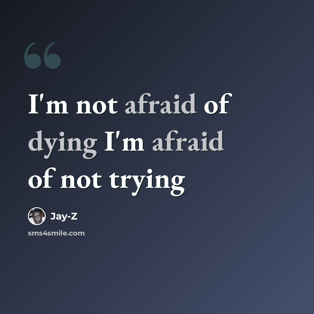 “I'm not afraid of dying I'm afraid of not trying” quote by Jay-Z