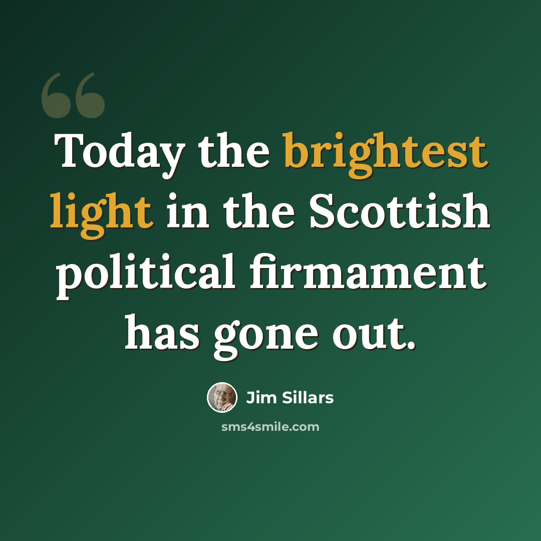 “Today the brightest light in the Scottish political firmament has gone out.” quote by Jim Sillars
