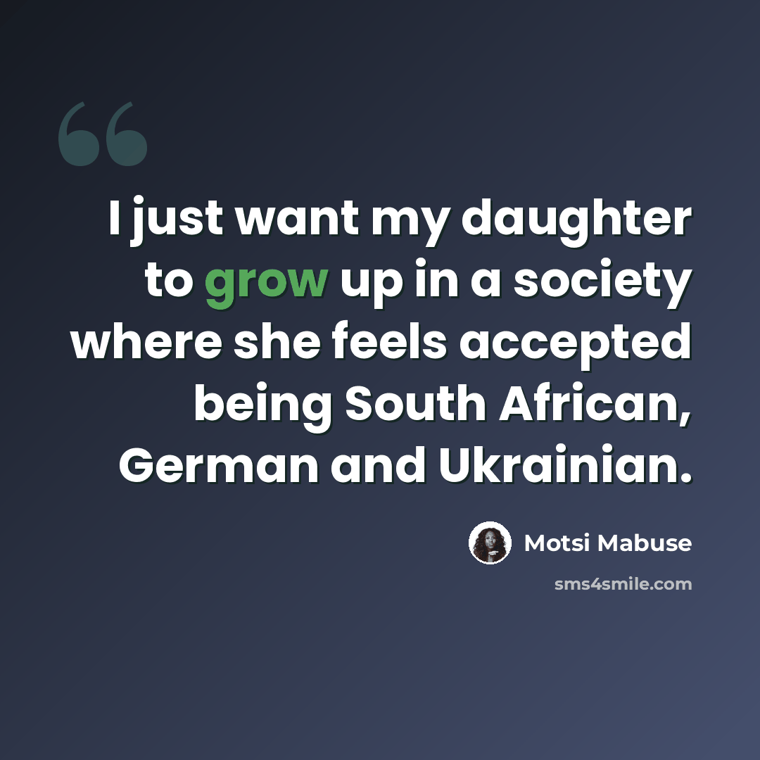 “I just want my daughter to grow up in a society where she feels accepted being South African, German and Ukrainian.” quote by Motsi Mabuse