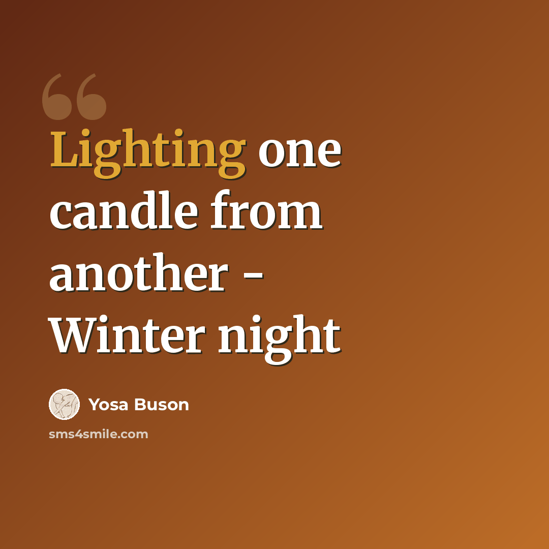 “Lighting one candle from another - Winter night” quote by Yosa Buson