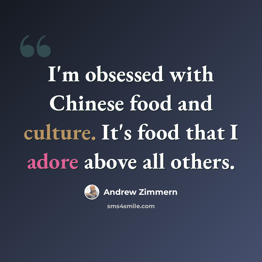 “I'm obsessed with Chinese food and culture. It's food that I adore above all others.” quote by Andrew Zimmern