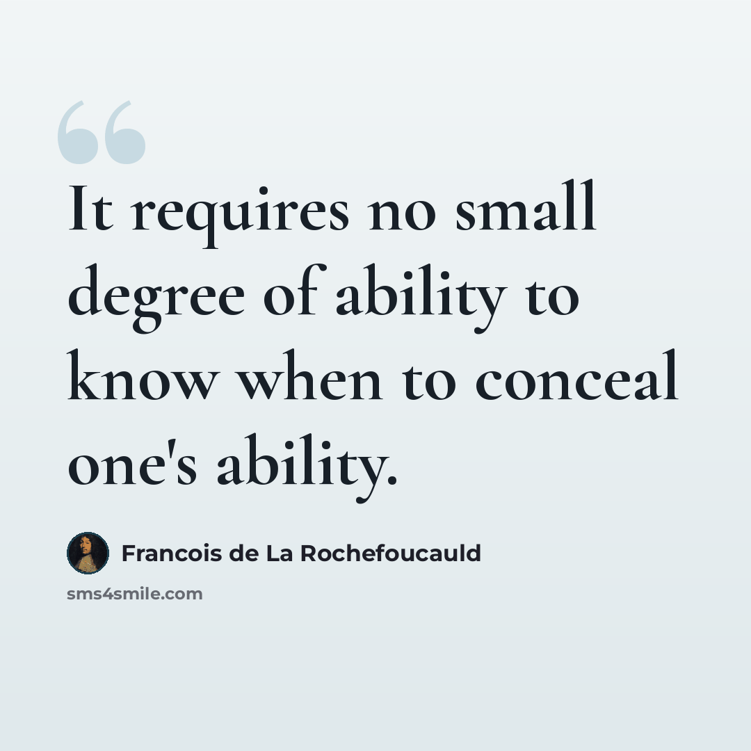 “It requires no small degree of ability to know when to conceal one's ability.” quote by Francois de La Rochefoucauld