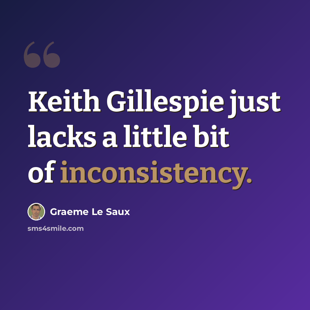 “Keith Gillespie just lacks a little bit of inconsistency.” quote by Graeme Le Saux