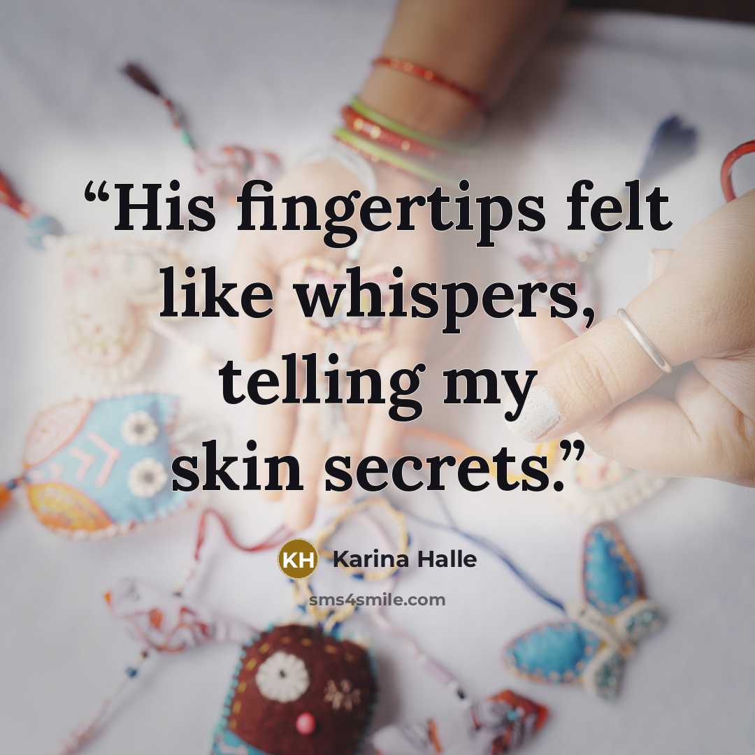 “His fingertips felt like whispers, telling my skin secrets.” quote by Karina Halle
