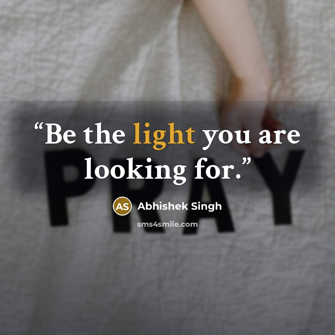 “Be the light you are looking for.” quote by Abhishek Singh