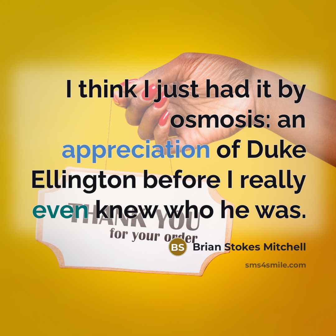 “I think I just had it by osmosis: an appreciation of Duke Ellington before I really even knew who he was.” quote by Brian Stokes Mitchell