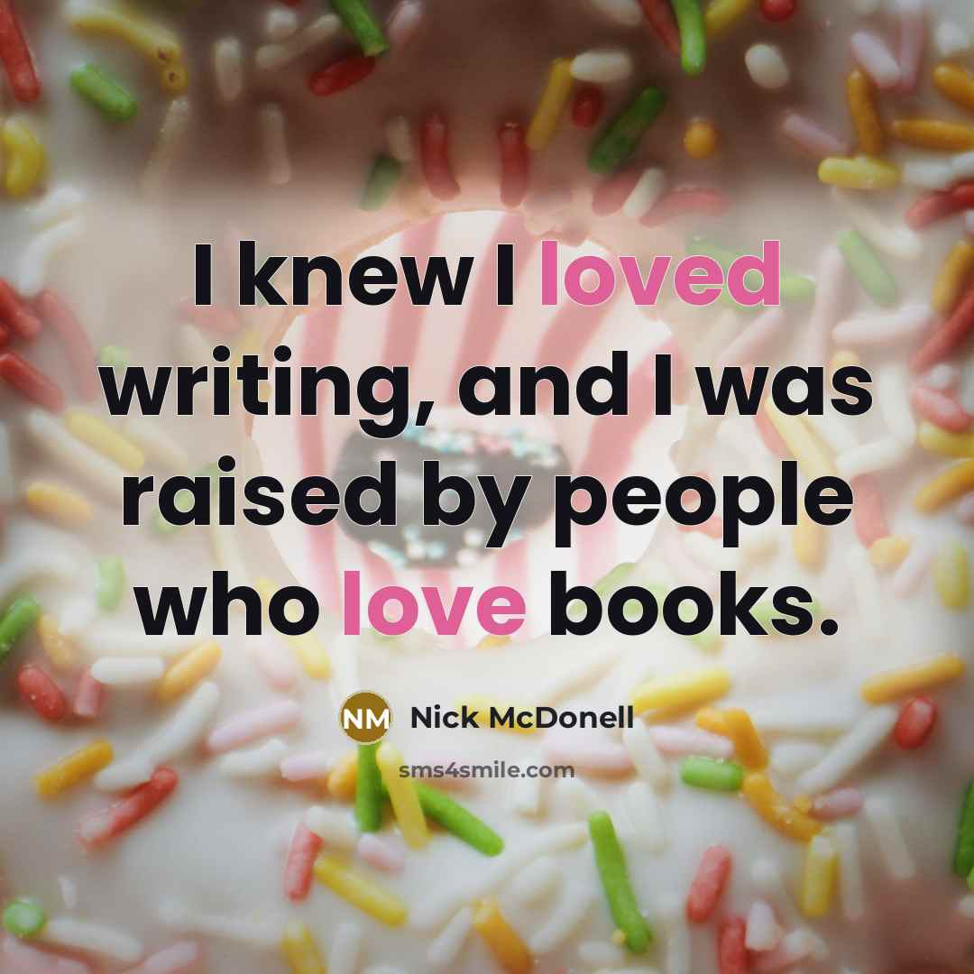 “I knew I loved writing, and I was raised by people who love books.” quote by Nick McDonell