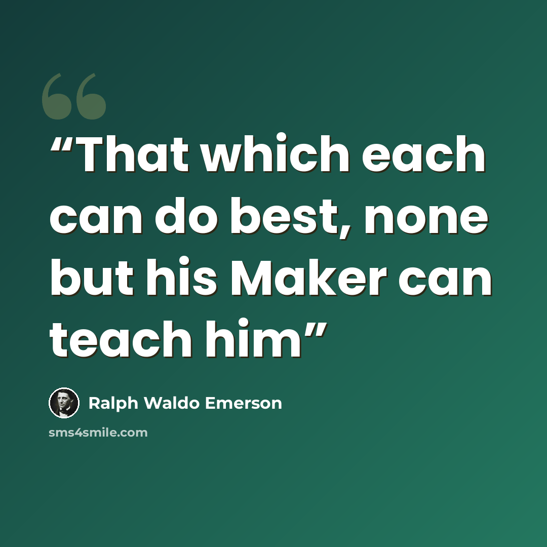 “That which each can do best, none but his Maker can teach him” quote by Ralph Waldo Emerson