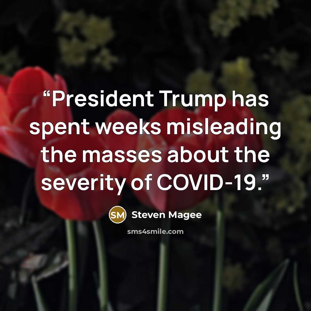 “President Trump has spent weeks misleading the masses about the severity of COVID-19.” quote by Steven Magee