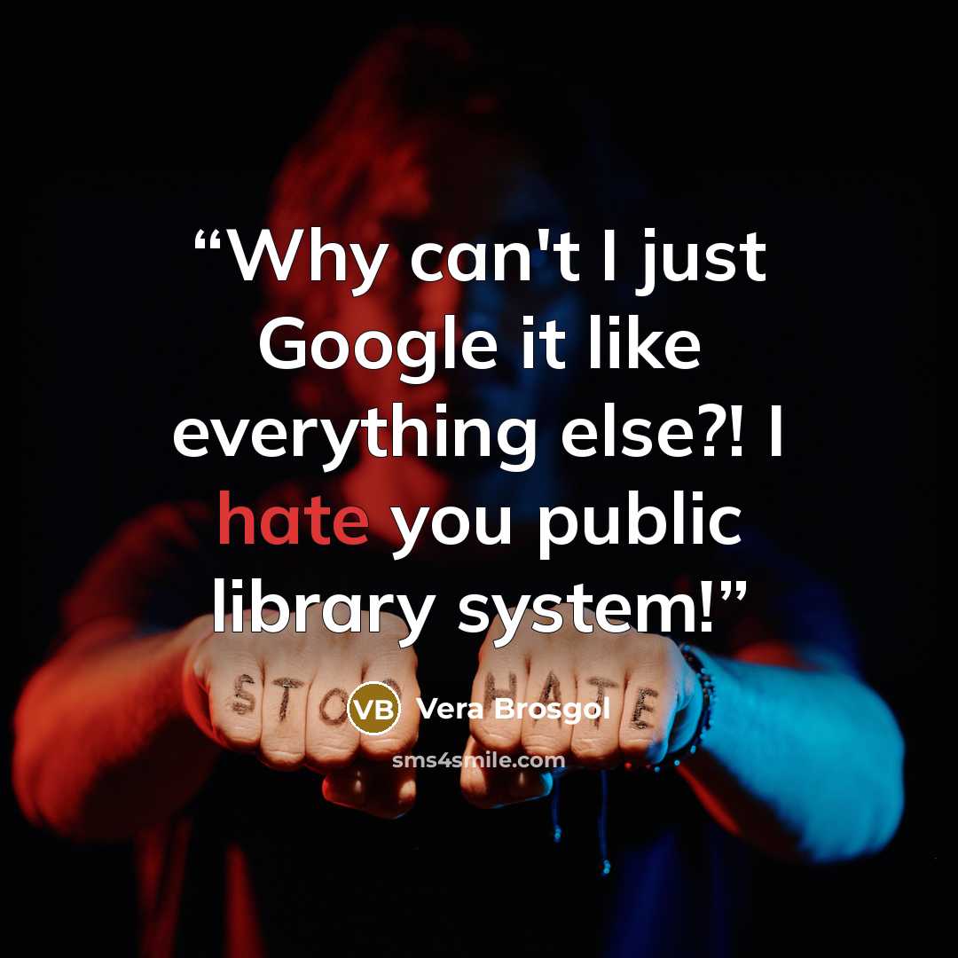“Why can't I just Google it like everything else?! I hate you public library system!” quote by Vera Brosgol