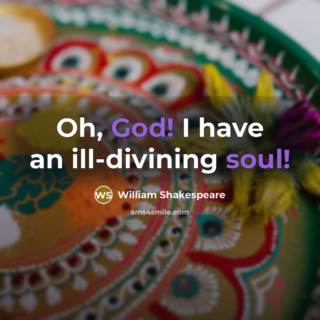 “Oh, God! I have an ill-divining soul!” quote by William Shakespeare