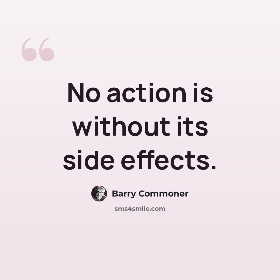 “No action is without its side effects.” quote by Barry Commoner