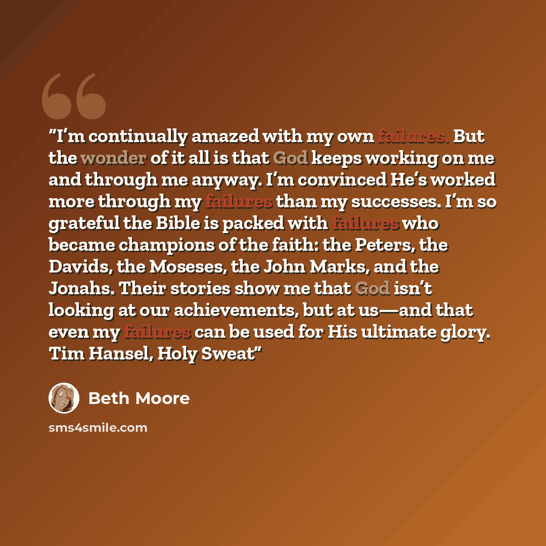 “I’m continually amazed with my own failures. But the wonder of it all is that God keeps working on me and through me anyway. I’m convinced He’s worked more through my failures than my successes. I’m so grateful the Bible is packed with failures who became champions of the faith: the Peters, the…” quote by Beth Moore