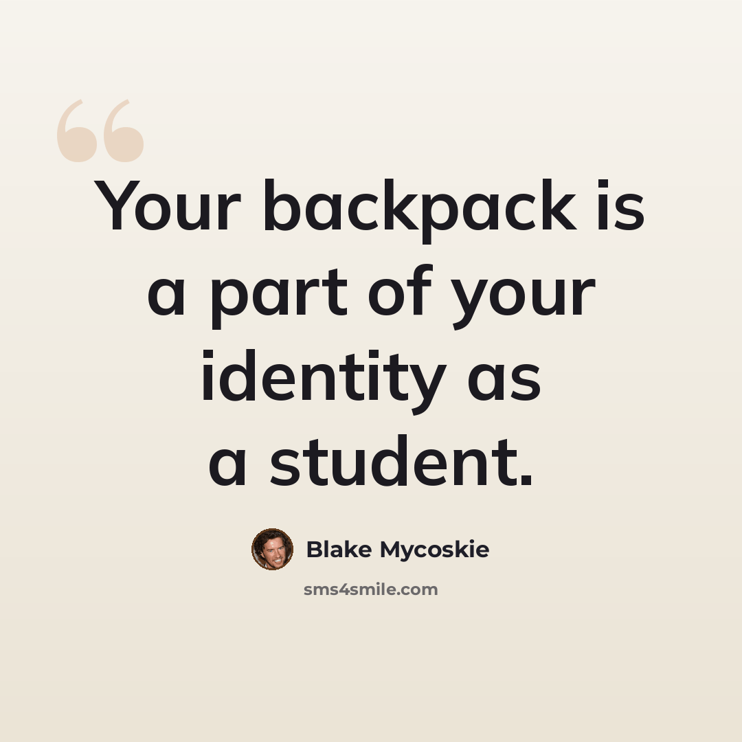 “Your backpack is a part of your identity as a student.” quote by Blake Mycoskie