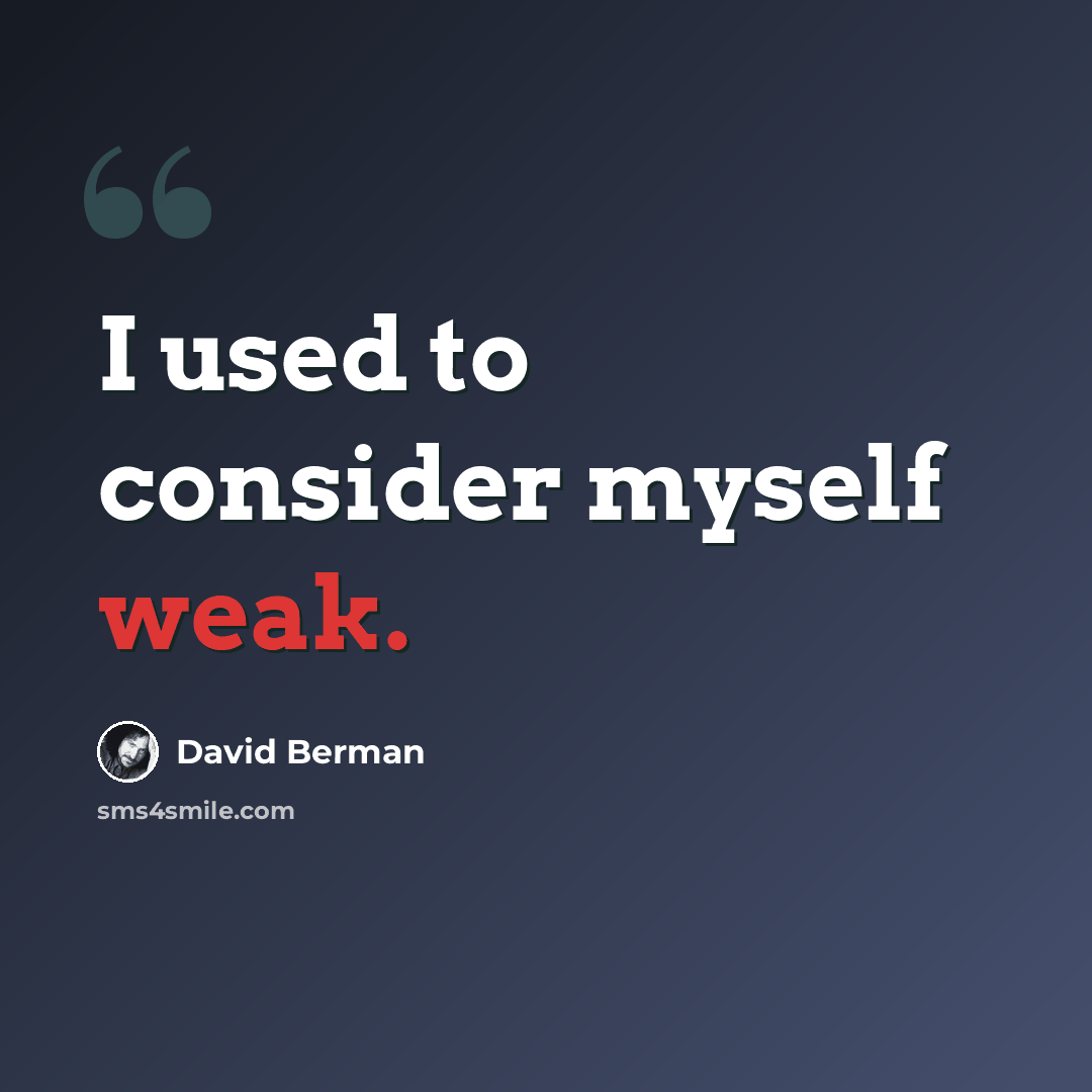 “I used to consider myself weak.” quote by David Berman