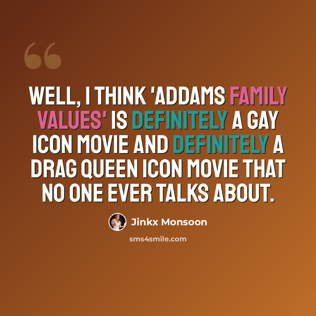 “Well, I think 'Addams Family Values' is definitely a gay icon movie and definitely a drag queen icon movie that no one ever talks about.” quote by Jinkx Monsoon