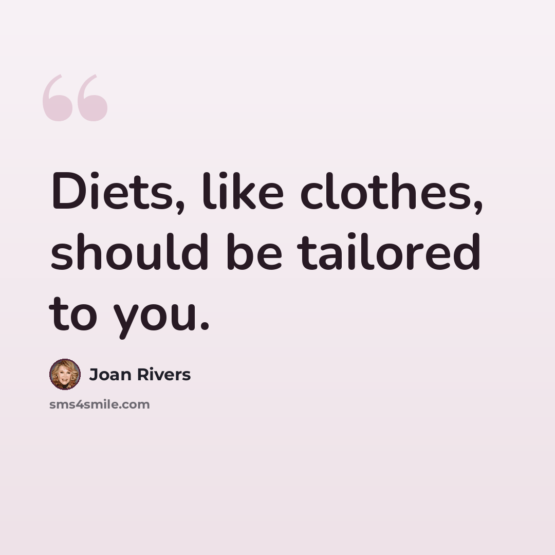 “Diets, like clothes, should be tailored to you.” quote by Joan Rivers