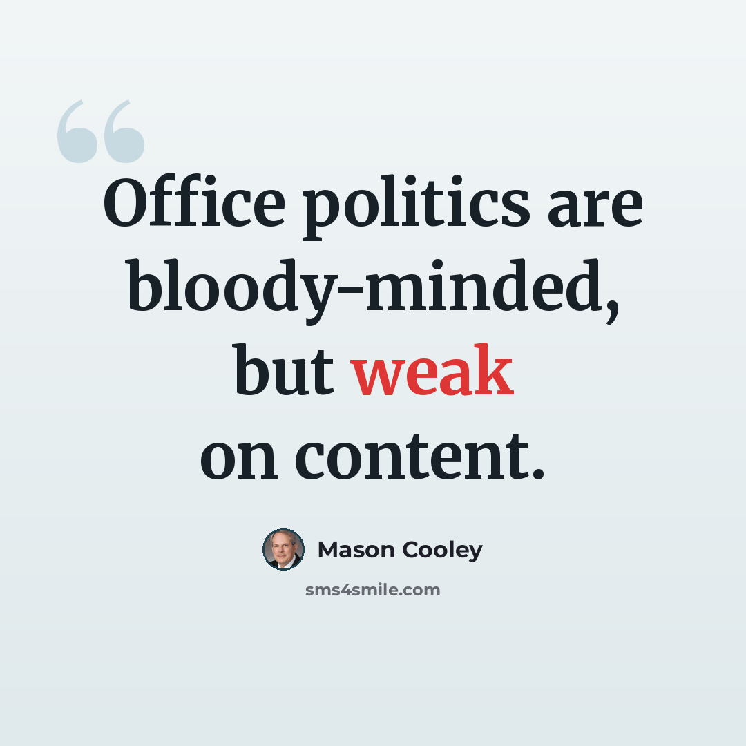 “Office politics are bloody-minded, but weak on content.” quote by Mason Cooley