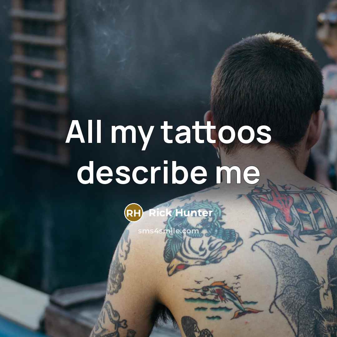 “All my tattoos describe me” quote by Rick Hunter