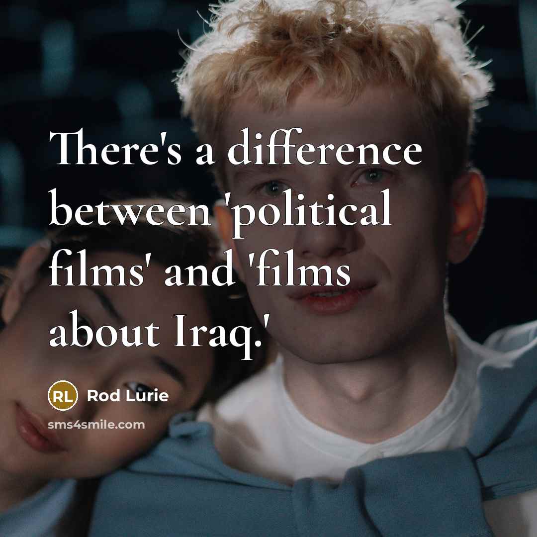 “There's a difference between 'political films' and 'films about Iraq.'” quote by Rod Lurie