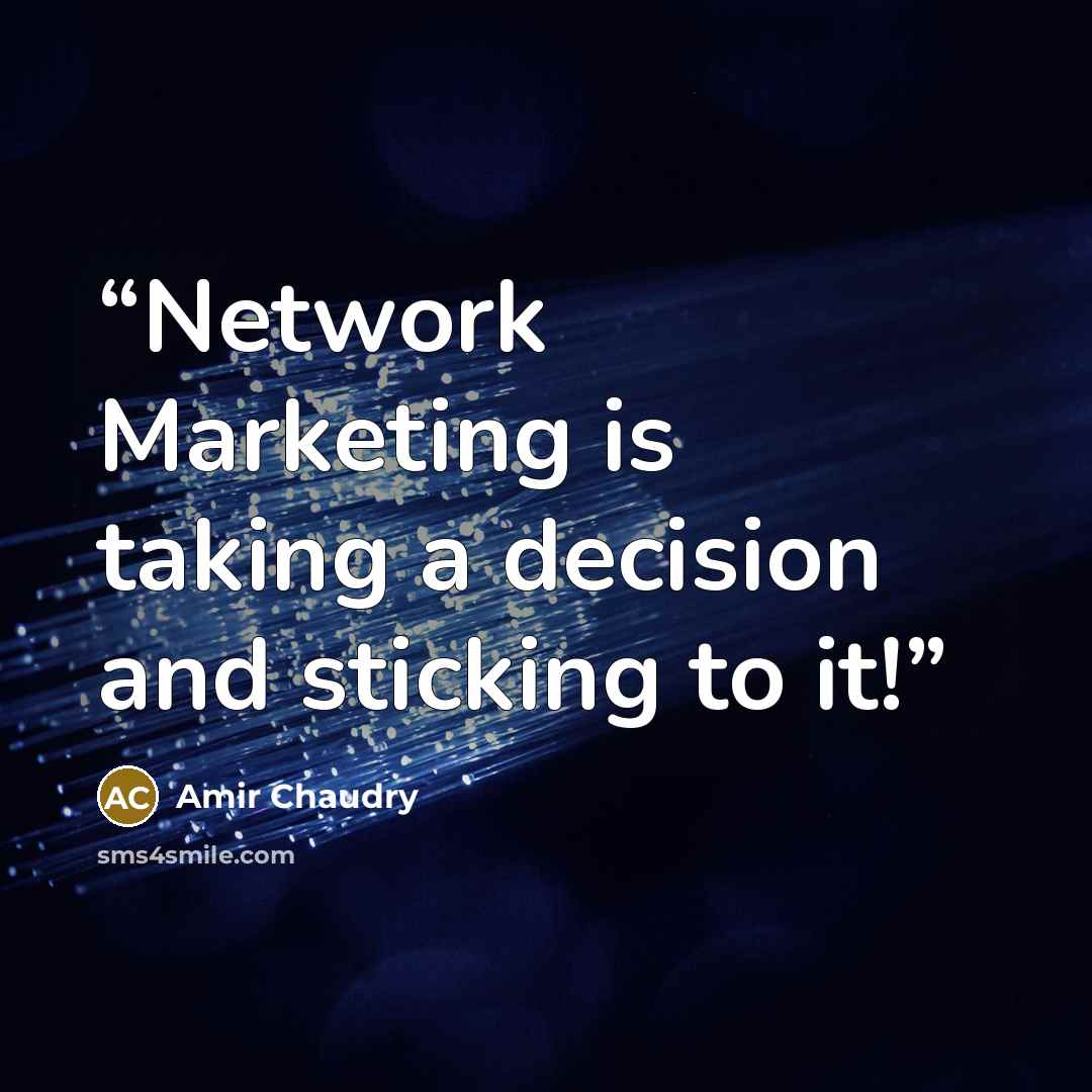 “Network Marketing is taking a decision and sticking to it!” quote by Amir Chaudry