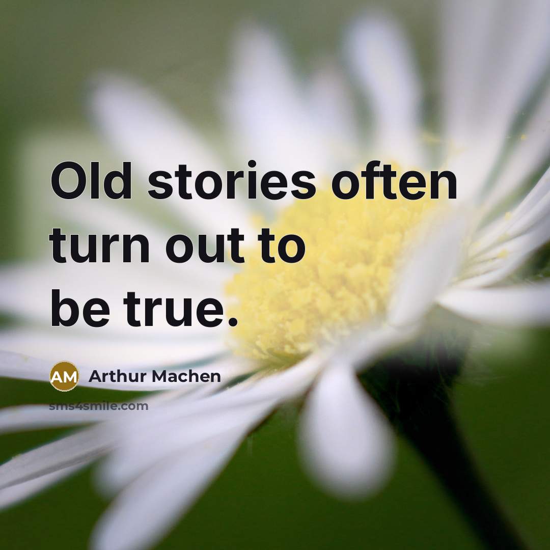 “Old stories often turn out to be true.” quote by Arthur Machen