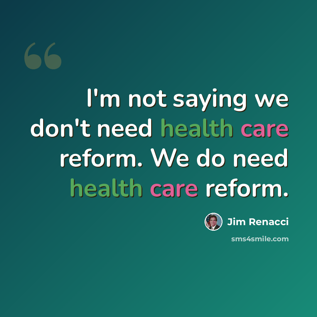 “I'm not saying we don't need health care reform. We do need health care reform.” quote by Jim Renacci