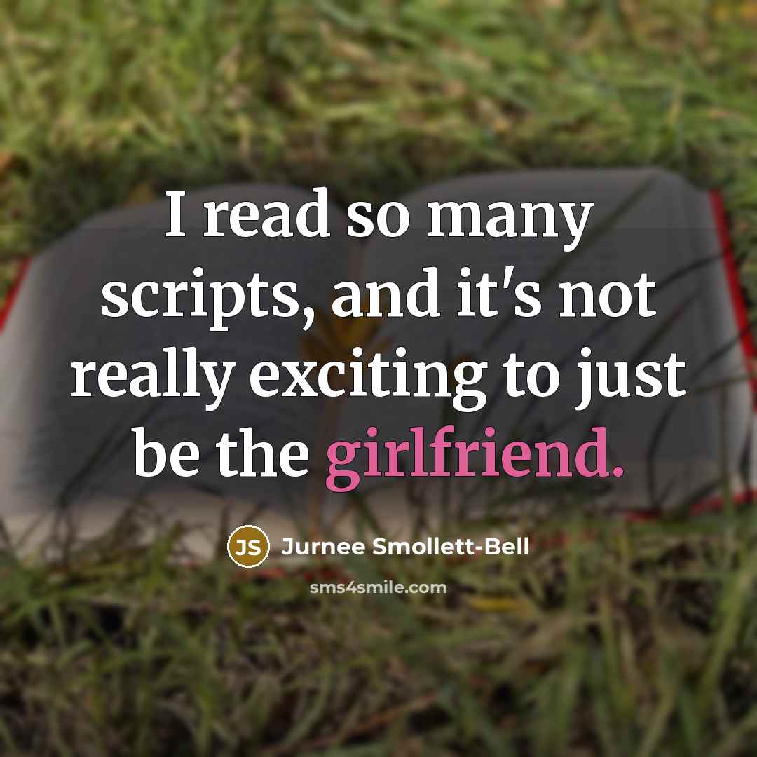 “I read so many scripts, and it's not really exciting to just be the girlfriend.” quote by Jurnee Smollett-Bell