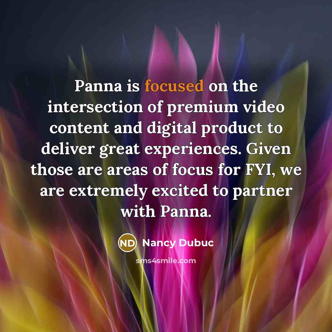 “Panna is focused on the intersection of premium video content and digital product to deliver great experiences. Given those are areas of focus for FYI, we are extremely excited to partner with Panna.” quote by Nancy Dubuc