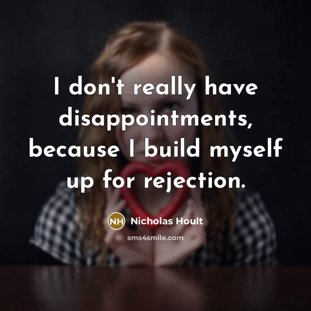 “I don't really have disappointments, because I build myself up for rejection.” quote by Nicholas Hoult