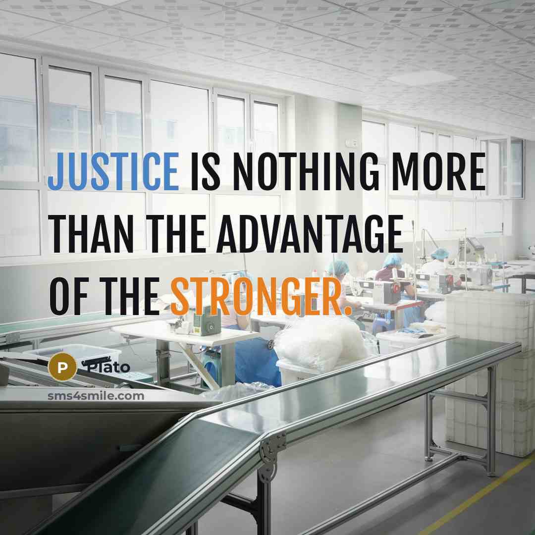 “Justice is nothing more than the advantage of the stronger.” quote by Plato