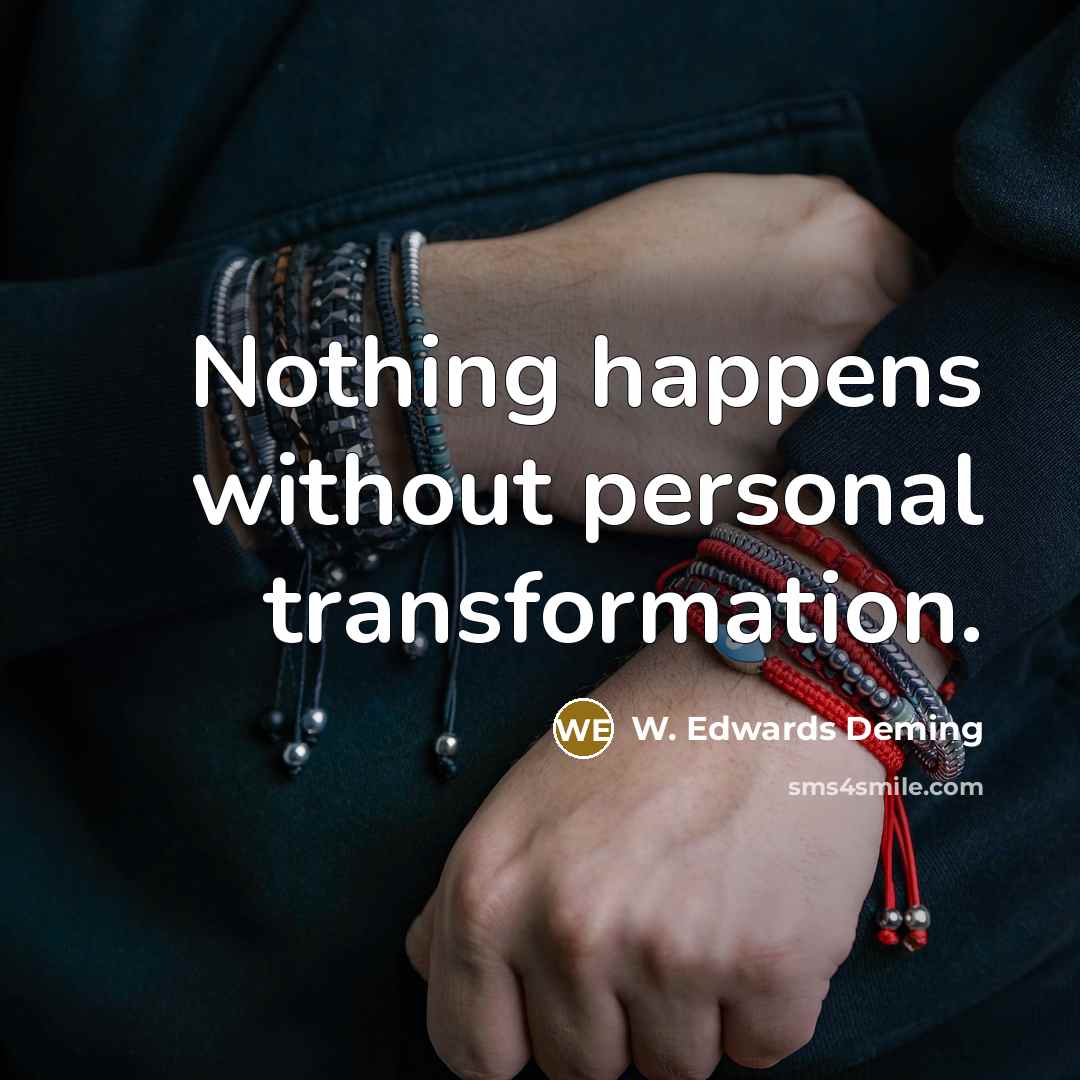“Nothing happens without personal transformation.” quote by W. Edwards Deming